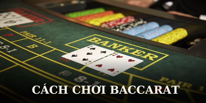 Cách Chơi Baccarat Đỉnh Cao Đảm Bảo Thắng Lớn