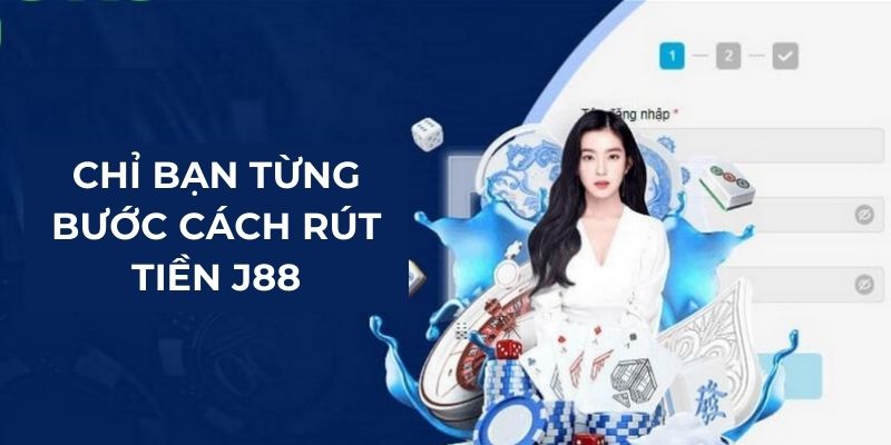 Chỉ bạn từng bước cách rút tiền J88