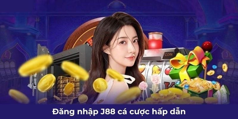 Đăng nhập J88 cá cược hấp dẫn