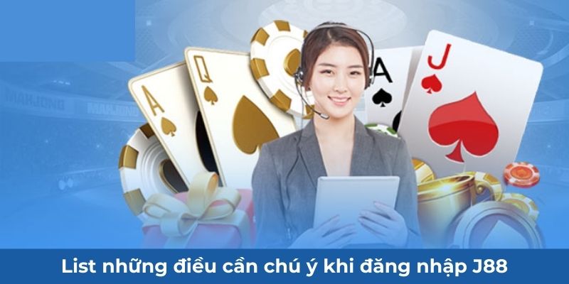 List những điều cần chú ý khi đăng nhập J88