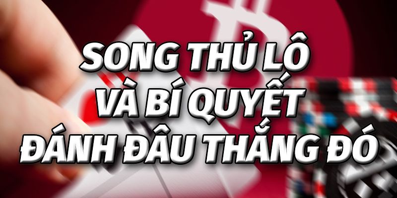 Lưu ý áp dụng linh hoạt các mẹo để bắt lô song thủ