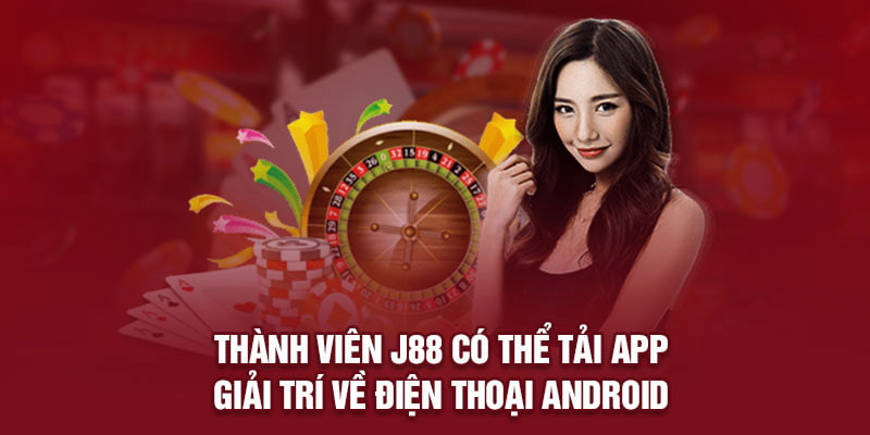 Tải app J88 về thiết bị Androi với các bước vô cùng đơn giản và dễ dàng